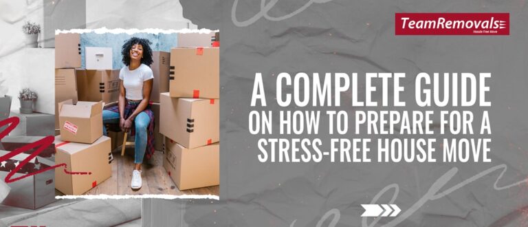 A Complete Guide On How To Prepare For A Stress-Free House Move