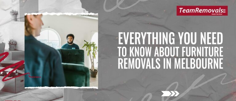 Everything You Need To Know About Furniture Removals in Melbourne