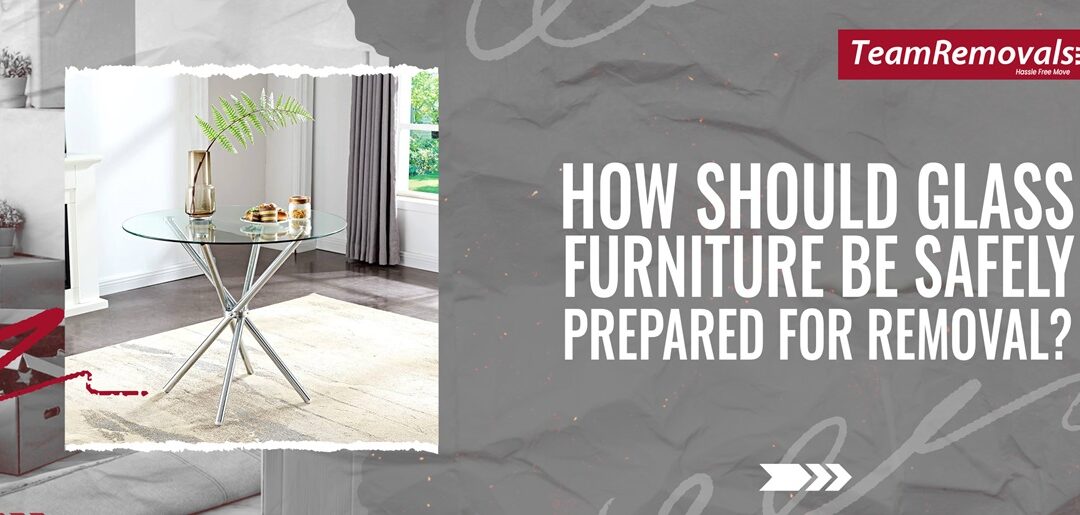 How Should Glass Furniture Be Safely Prepared for Removal?