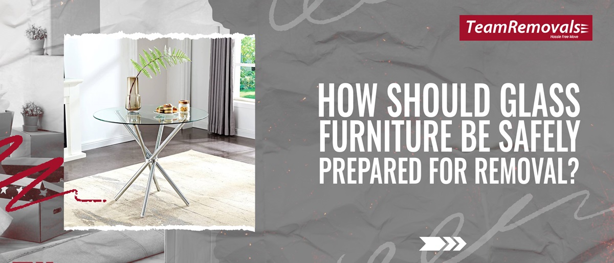 How Should Glass Furniture Be Safely Prepared for Removal?
