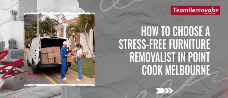 How to Choose a Stress-Free Furniture Removalist in Point Cook Melbourne