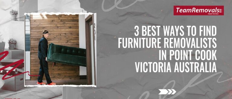 3 Best Ways to Find Furniture Removalists in Point Cook Victoria Australia