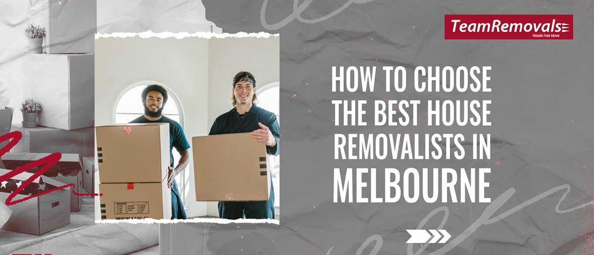 How to Choose the Best House Removalists in Melbourne