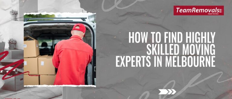 How to Find Highly Skilled Moving Experts in Melbourne
