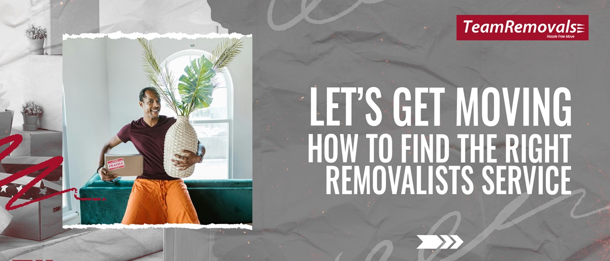 Let’s Get Moving - How to Find the Right Removalists Service