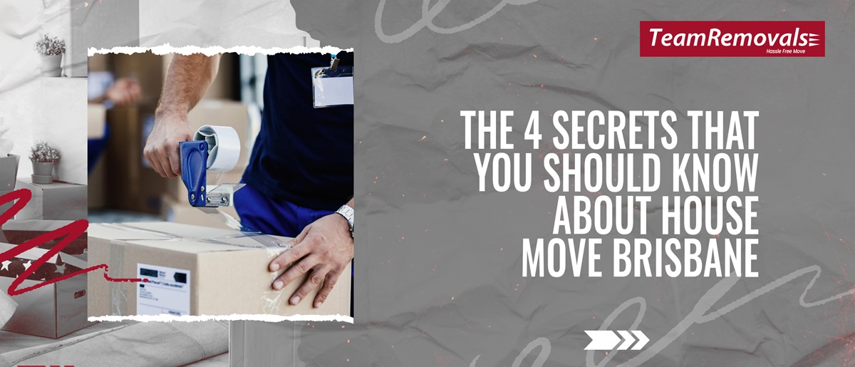 The 4 Secrets That You Should Know About House Move Brisbane