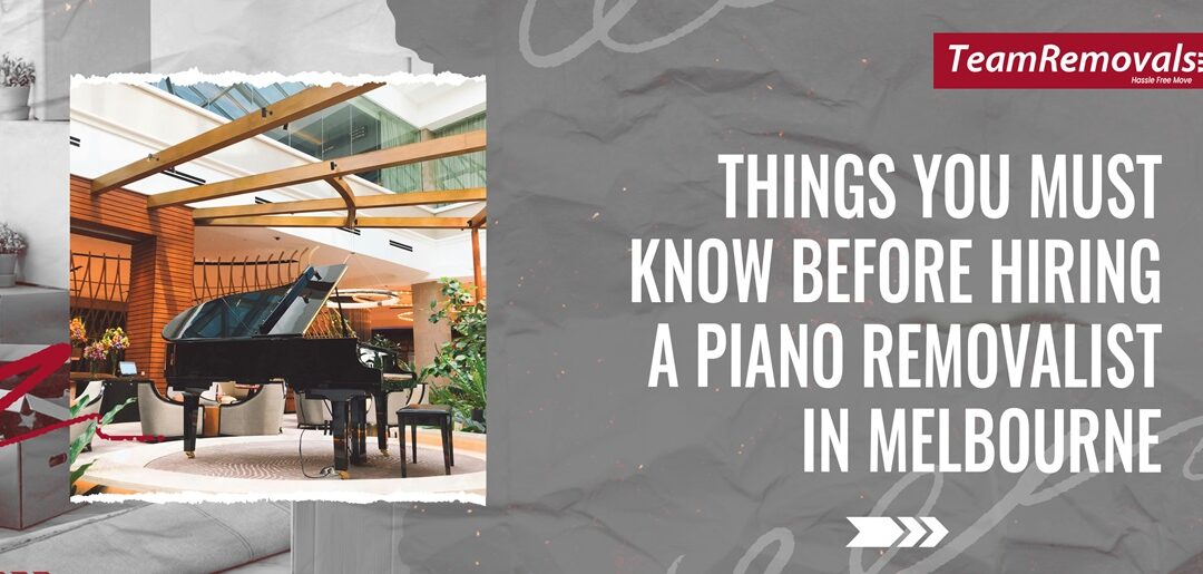 Things You Must Know Before Hiring a Piano Removalist in Melbourne