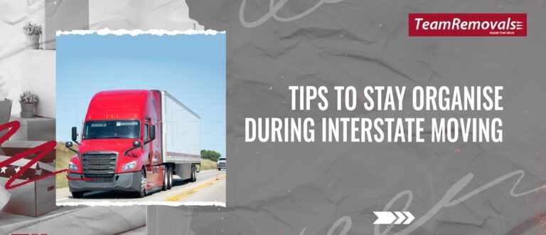 Tips to Stay Organise During Interstate Moving