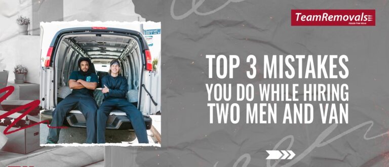 Top 3 Mistakes You Do While Hiring Two Men and Van