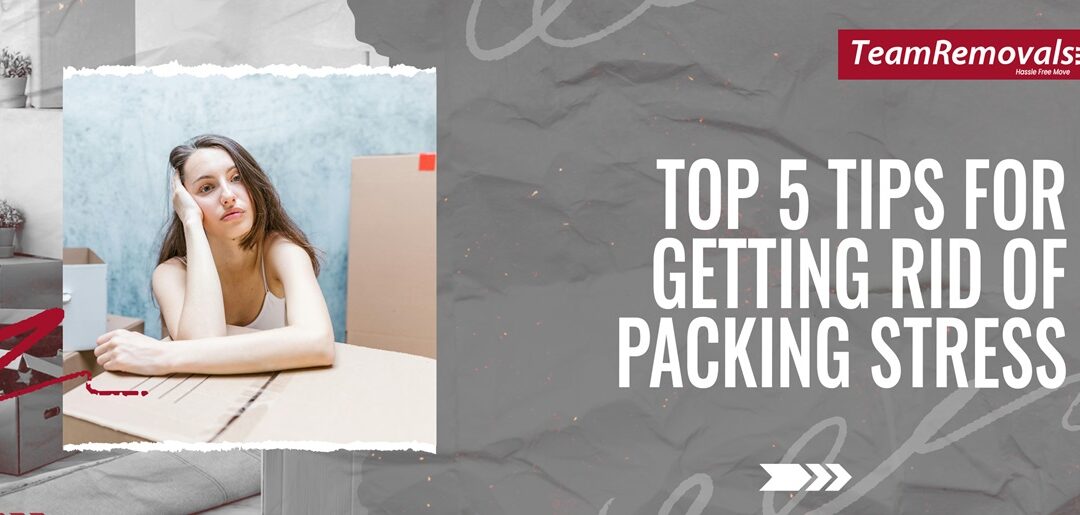 Top 5 Tips for Getting Rid of Packing Stress