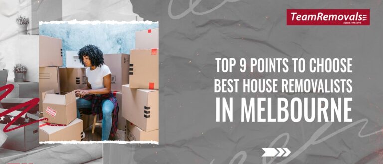 Top 9 Points to Choose Best House Removalists in Melbourne