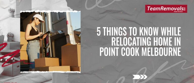 5 Things to Know While Relocating Home in Point Cook Melbourne