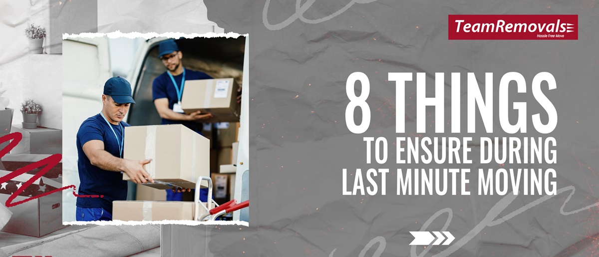 8 Things to Ensure During Last Minute Moving
