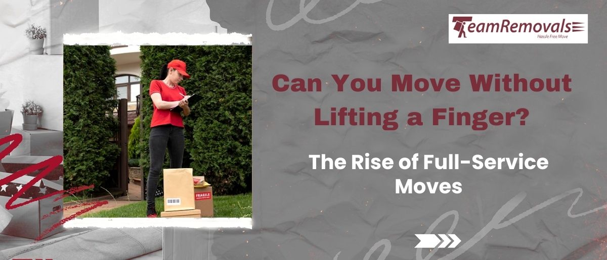 Can You Move Without Lifting a Finger? The Rise of Full-Service Moves